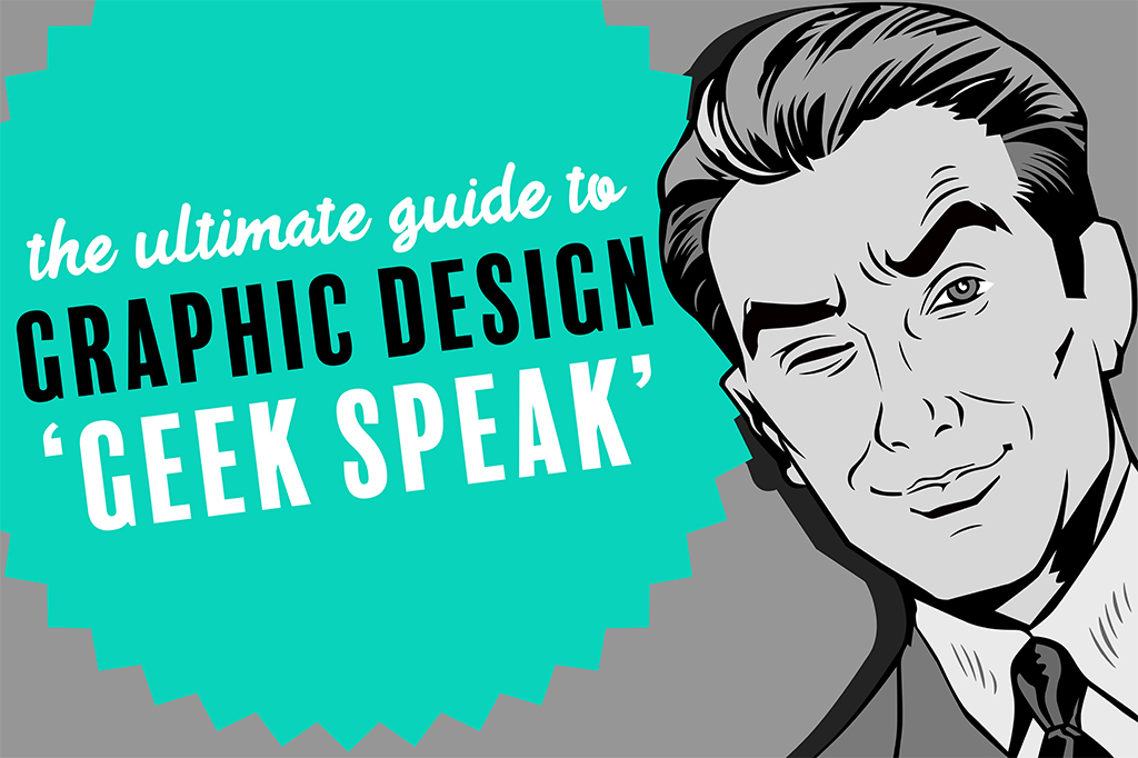 Your guide to Graphic Design ‘geek speak’ 